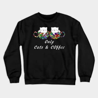 Only Cats and Coffee Crewneck Sweatshirt